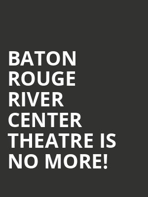 Baton Rouge River Center Theatre is no more